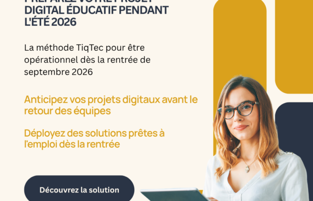 Préparer Son Projet Digital Éducatif Pendant L&rsquo;Été 2026 : La Méthode TiqTec Pour Être Opérationnel Dès Septembre