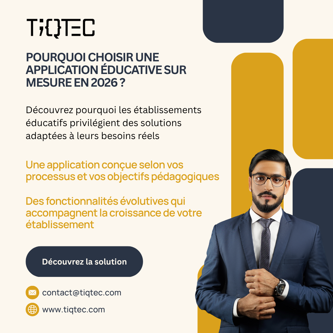 Développement D’Application Éducative Sur Mesure En 2026 : Pourquoi Les Établissements Choisissent TiqTec Plutôt Qu’Une Solution Standard